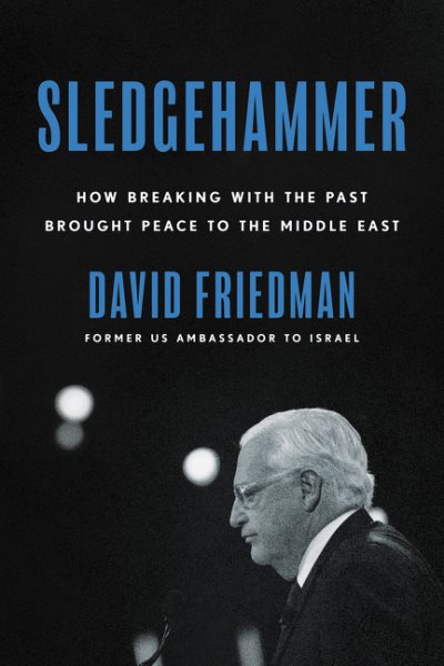 Sledgehammer: How Breaking with the Past Brought Peace to the Middle East cover
