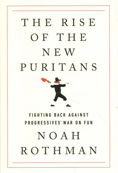 The Rise of the New Puritans: Fighting Back Against Progressives' War on Fun cover