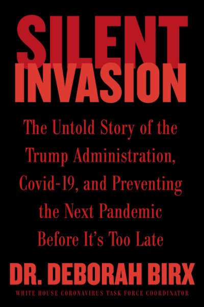 Silent Invasion: The Untold Story of the Trump Administration, Covid-19, and Preventing the Next Pandemic Before It's Too Late cover