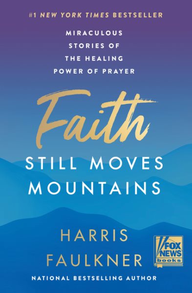 Faith Still Moves Mountains: Miraculous Stories of the Healing Power of Prayer cover