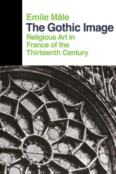 The Gothic Image: Religious Art in France of the Thirteenth Century (Icon Editions) cover