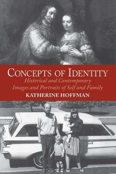 Concepts Of Identity: Historical And Contemporary Images And Portraits Of Self And Family (Icon Editions)