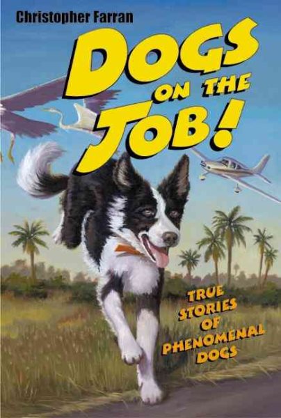 Dogs on the Job!: True Stories of Phenomenal Dogs cover