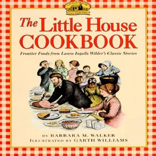 The Little House Cookbook: Frontier Foods from Laura Ingalls Wilder's Classic Stories cover
