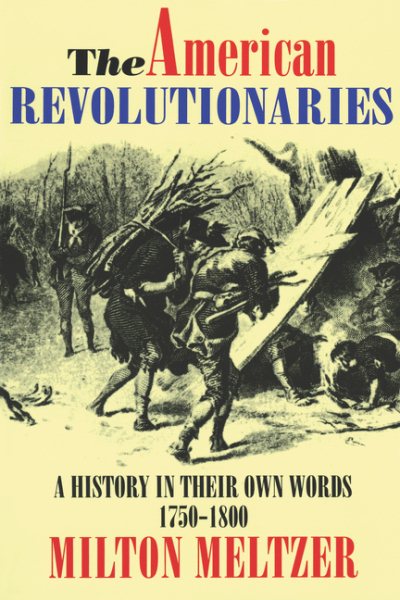 The American Revolutionaries: A History in Their Own Words 1750-1800 cover