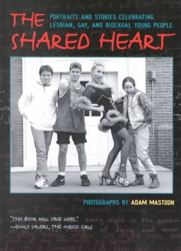 The Shared Heart: Portraits and Stories Celebrating Lesbian, Gay, and Bisexual Young People cover