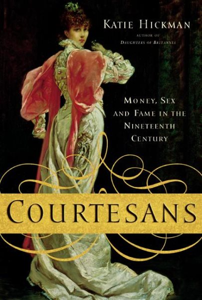 Courtesans: Money, Sex and Fame in the Nineteenth Century cover