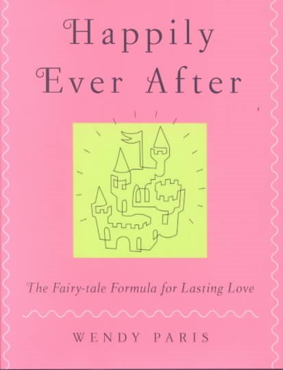 Happily Ever After: The Fairy-tale Formula for Lasting Love