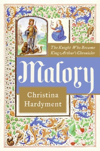 Malory: The Knight Who Became King Arthur's Chronicler cover