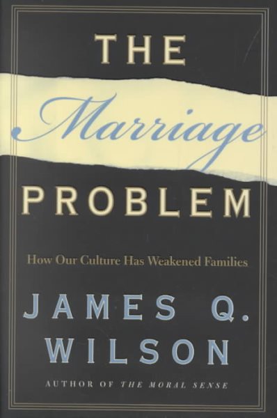 The Marriage Problem: How Our Culture Has Weakened Families