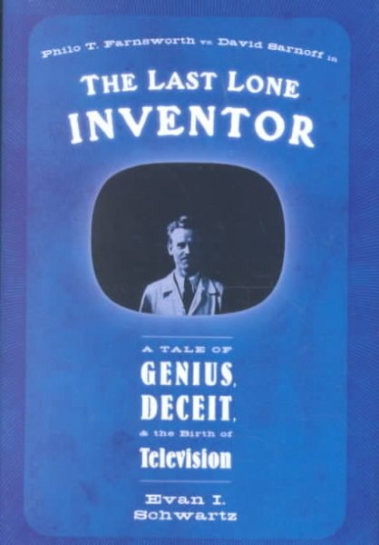 The Last Lone Inventor: A Tale of Genius, Deceit, and the Birth of Television cover