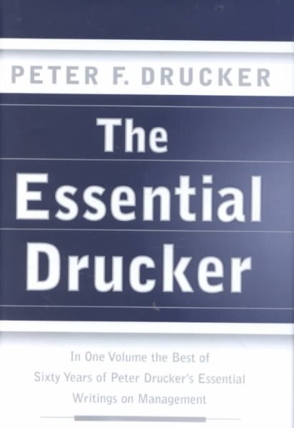 The Essential Drucker: In One Volume the Best of Sixty Years of Peter Drucker's Essential Writings on Management cover