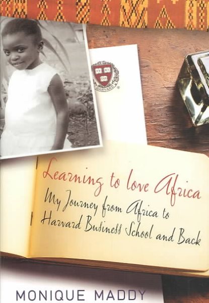 Learning to Love Africa: My Journey from Africa to Harvard Business School and Back cover