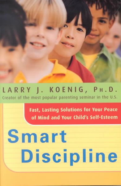 Smart Discipline: Fast, Lasting Solutions for Your Peace of Mind and Your Child's Self-Esteem cover