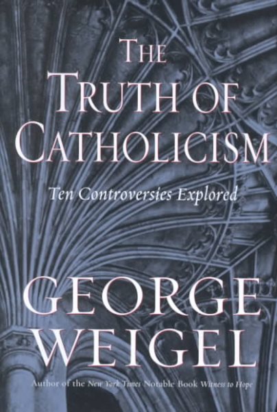 The Truth of Catholicism: Ten Controversies Explored cover