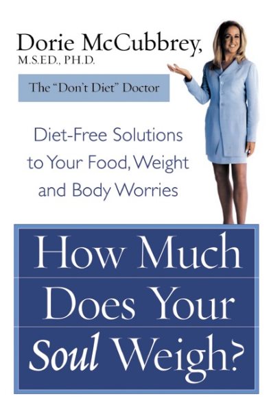 How Much Does Your Soul Weigh?: Diet-Free Solutions to Your Food, Weight, and Body Worries cover