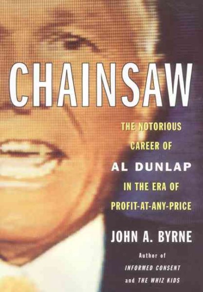 Chainsaw: The Notorious Career of Al Dunlap in the Era of Profit-at-Any-Price cover