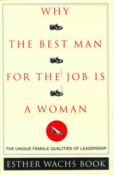 Why The Best Man For The Job Is A Woman: The Unique Female Qualities of Leadership cover