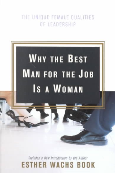 Why the Best Man for the Job Is A Woman: The Unique Female Qualities of Leadership cover
