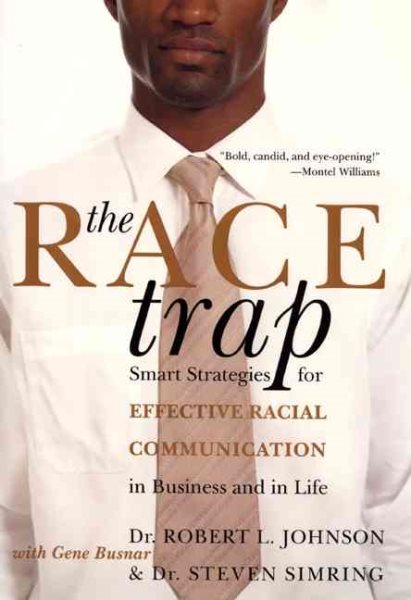 The Race Trap: Smart Strategies for Effective Racial Communication in Business and in Life cover