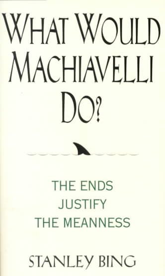 What Would Machiavelli Do? The Ends Justify the Meanness cover