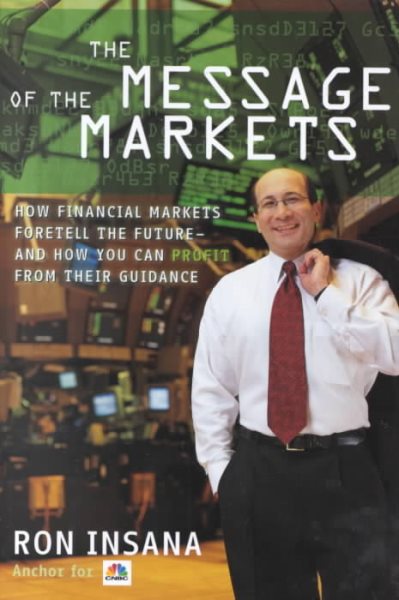 The Message of the Markets: How Financial Markets Foretell the Future--and How You Can Profit from Their Guidance cover