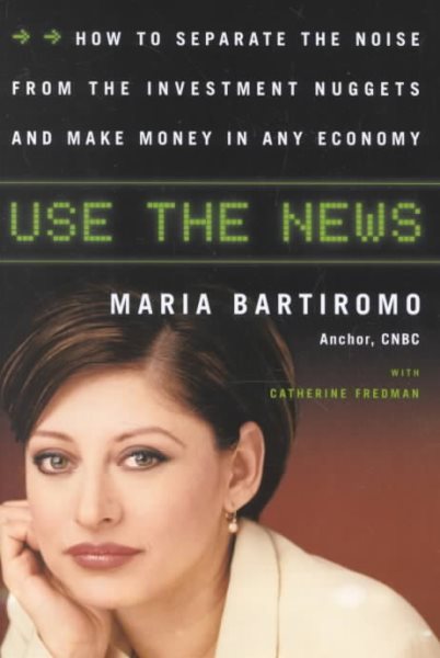 Use The News: How To Separate the Noise from the Investment Nuggets and Make Money in Any Economy cover