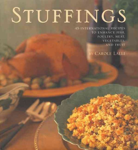 Stuffings: 45 International Recipes to Enhance Fish, Poultry, Meat, Vegetables, and Fruit cover