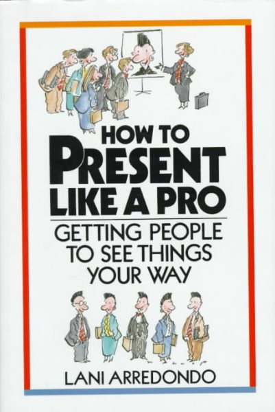 How to Present Like a Pro: Getting People to See Things Your Way cover