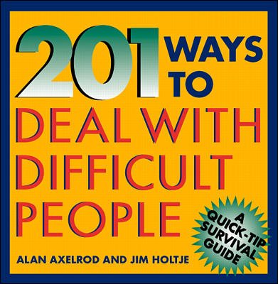 201 Ways to Deal With Difficult People (Quick-Tip Survival Guides)