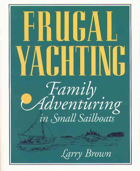 Frugal Yachting: Family Adventuring in Small Sailboats cover