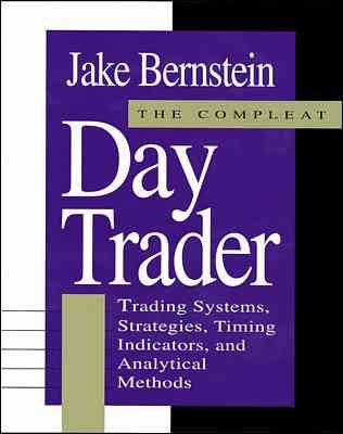 The Compleat Day Trader: Trading Systems, Strategies, Timing Indicators and Analytical Methods cover