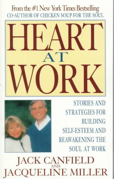 Heart at Work: Stories and Strategies for Building Self-esteem and Reawakening the Soul at Work cover