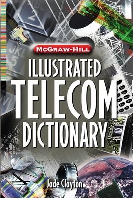 McGraw-Hill Illustrated Telecommunications Dictionary