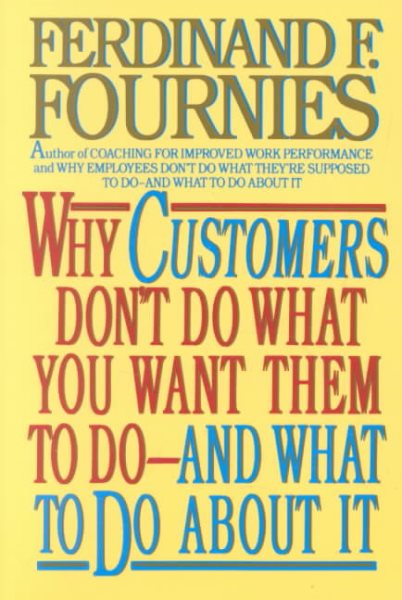 Why Customers Don't Do What You Want Them to Do and What to Do About It cover