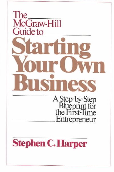 The McGraw-Hill Guide to Starting Your Own Business: A Step-by-Step Blueprint for the First Time Entrepreneur cover