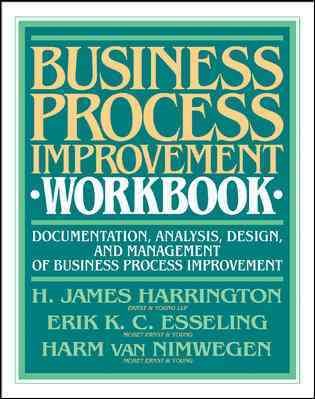 Business Process Improvement Workbook: Documentation, Analysis, Design, and Management of Business Process Improvement