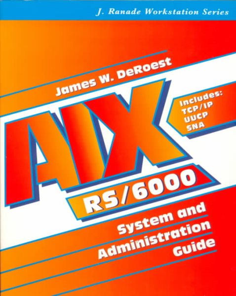 Aix Rs/6000: System and Administration Guide (J. Ranade Workstation Series)