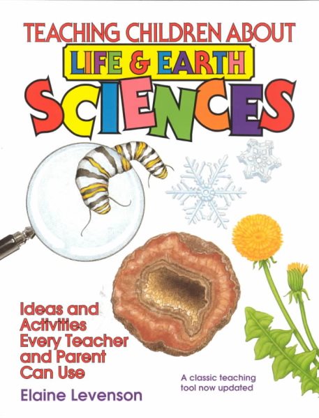 Teaching Children About Life and Earth Science: Ideas and Activities Every Teacher and Parent Can Use