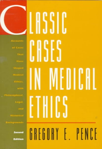 Classic Cases in Medical Ethics: Accounts of Cases That Have Shaped Medical Ethics, With Philosophical, Legal, and Historical Backgrounds cover