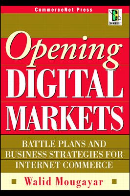 Opening Digital Markets: Battle Plans and Business Strategies for Internet Commerce (CommerceNet) cover