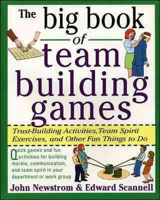 The Big Book of Team Building Games: Trust-Building Activities, Team Spirit Exercises, and Other Fun Things to Do cover