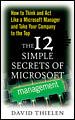 The 12 Simple Secrets of Microsoft Management: How to Think and Act Like a Microsoft Manager and Take Your Company to the Top
