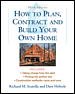 How to Plan, Contract and Build Your Own Home cover