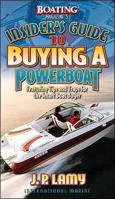Boating Magazine's Insider's Guide to Buying a Powerboat: Featuring Tips and Traps for the Smart Boat Buyer cover