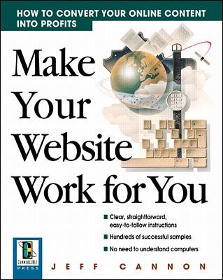 Make Your Website Work for You: How to Convert Online Content Into Profits cover