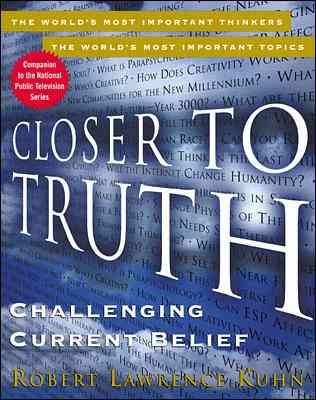 Closer to Truth: Challenging Current Belief