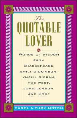 The Quotable Lover : Words of Wisdom from Shakespeare, Emily Dickinson, John Keats, Frank Sinatra, Robert Burns, Pepe LePew, and more cover