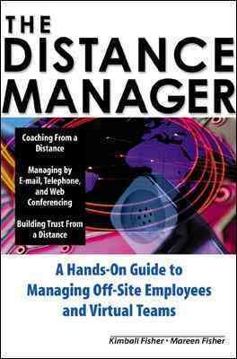 The Distance Manager: A Hands On Guide to Managing Off-Site Employees and Virtual Teams cover