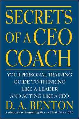 Secrets of a CEO Coach: Your Personal Training Guide to Thinking Like a Leader and Acting Like a CEO cover